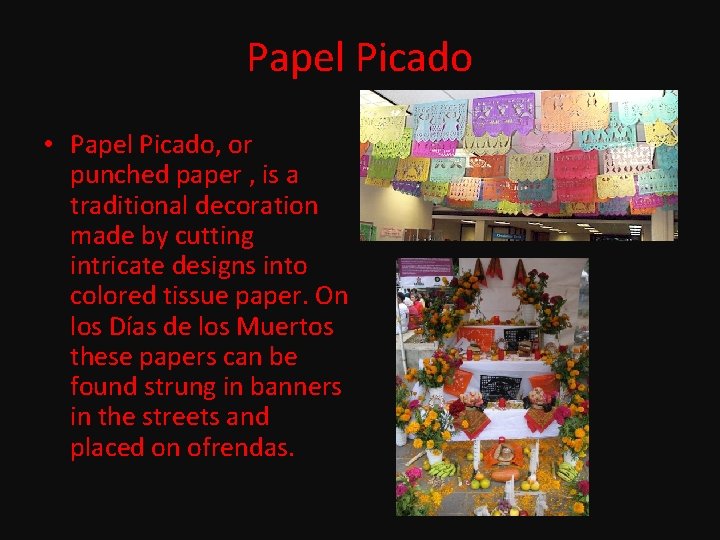 Papel Picado • Papel Picado, or punched paper , is a traditional decoration made