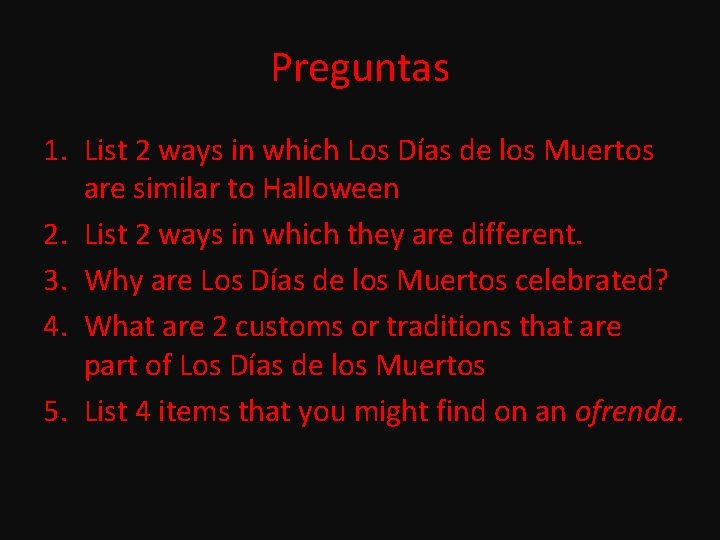 Preguntas 1. List 2 ways in which Los Días de los Muertos are similar