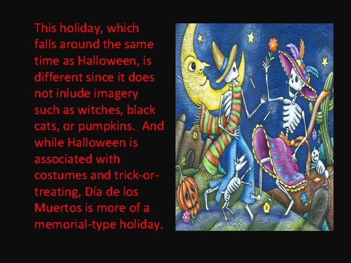 This holiday, which falls around the same time as Halloween, is different since it
