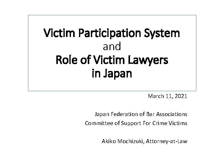 Victim Participation System and Role of Victim Lawyers in Japan March 11, 2021 Japan