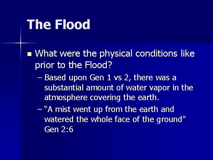 The Flood n What were the physical conditions like prior to the Flood? –