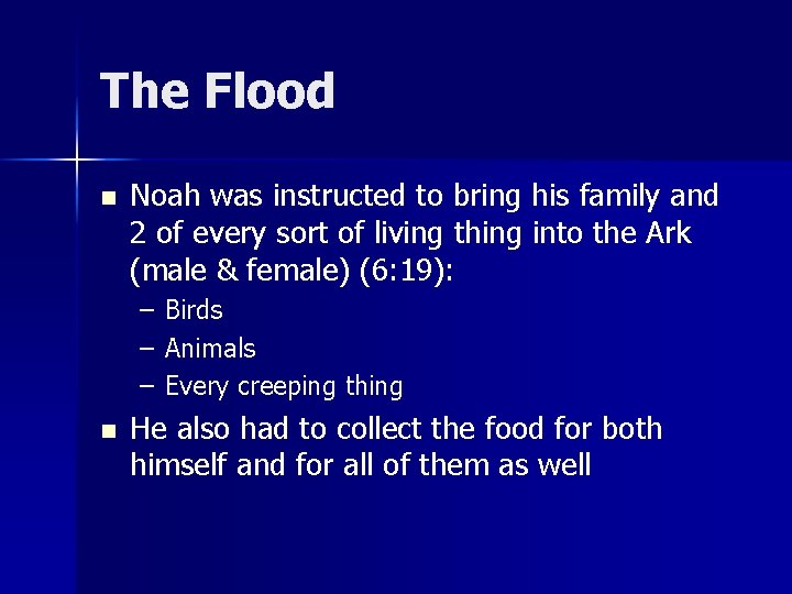 The Flood n Noah was instructed to bring his family and 2 of every