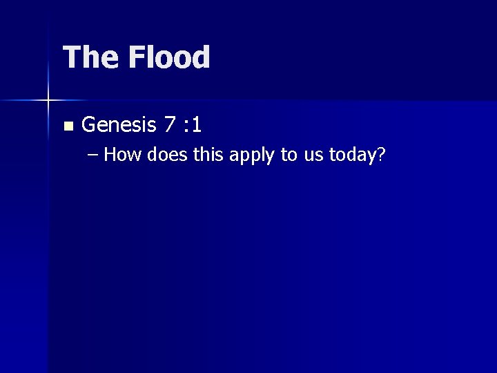 The Flood n Genesis 7 : 1 – How does this apply to us