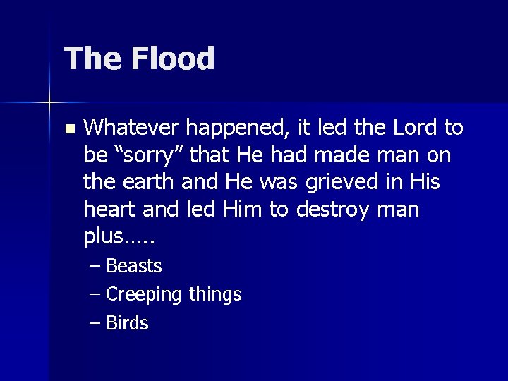 The Flood n Whatever happened, it led the Lord to be “sorry” that He