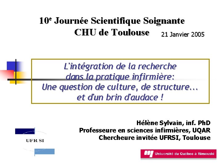 10 e Journée Scientifique Soignante CHU de Toulouse 21 Janvier 2005 L'intégration de la