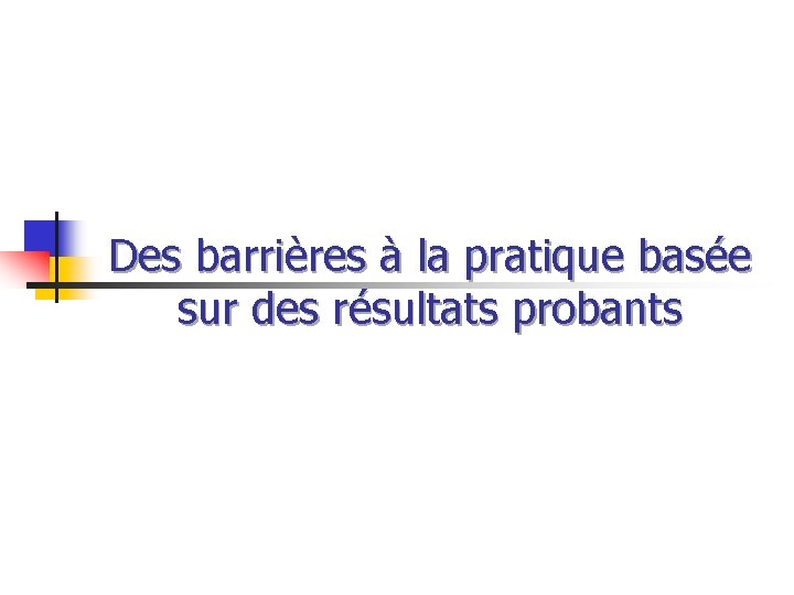 Des barrières à la pratique basée sur des résultats probants 