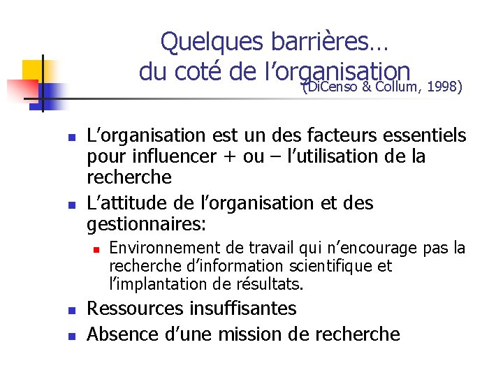 Quelques barrières… du coté de l’organisation (Di. Censo & Collum, 1998) n n L’organisation