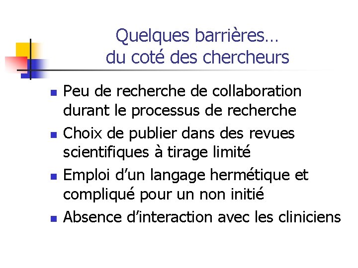 Quelques barrières… du coté des chercheurs n n Peu de recherche de collaboration durant