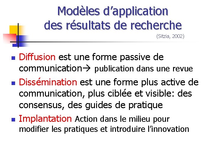Modèles d’application des résultats de recherche (Sitzia, 2002) n n n Diffusion est une