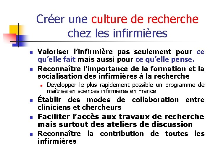 Créer une culture de recherche chez les infirmières n n Valoriser l’infirmière pas seulement