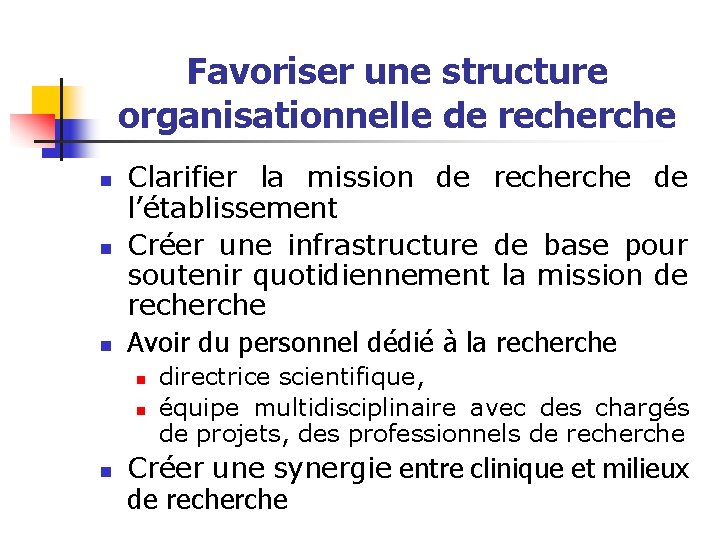 Favoriser une structure organisationnelle de recherche n n n Clarifier la mission de recherche