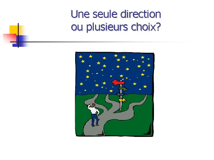 Une seule direction ou plusieurs choix? 