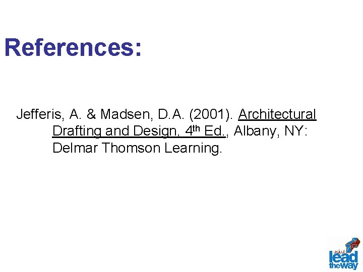 References: Jefferis, A. & Madsen, D. A. (2001). Architectural Drafting and Design, 4 th