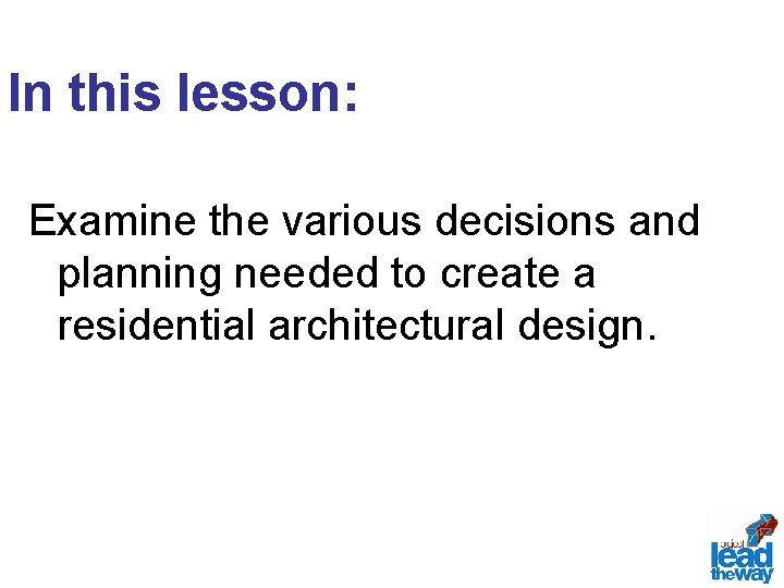 In this lesson: Examine the various decisions and planning needed to create a residential