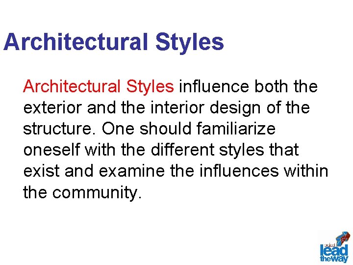 Architectural Styles influence both the exterior and the interior design of the structure. One