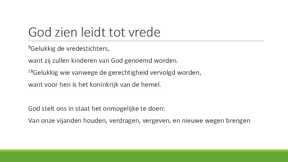 God zien leidt tot vrede 9 Gelukkig de vredestichters, want zij zullen kinderen van