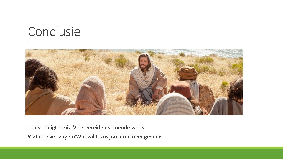 Conclusie Jezus nodigt je uit. Voorbereiden komende week. Wat is je verlangen? Wat wil