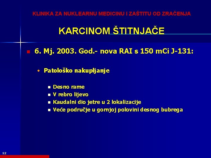 KLINIKA ZA NUKLEARNU MEDICINU I ZAŠTITU OD ZRAČENJA KARCINOM ŠTITNJAČE n 6. Mj. 2003.