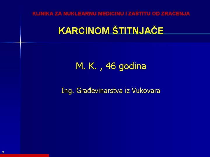 KLINIKA ZA NUKLEARNU MEDICINU I ZAŠTITU OD ZRAČENJA KARCINOM ŠTITNJAČE M. K. , 46