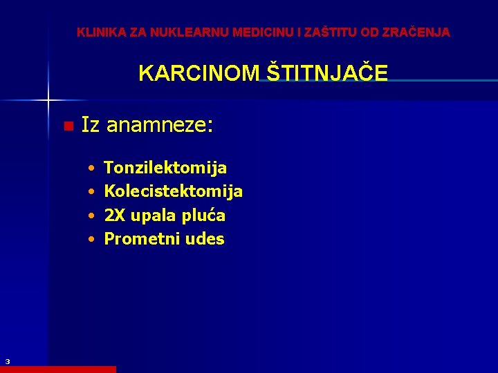 KLINIKA ZA NUKLEARNU MEDICINU I ZAŠTITU OD ZRAČENJA KARCINOM ŠTITNJAČE n Iz anamneze: •