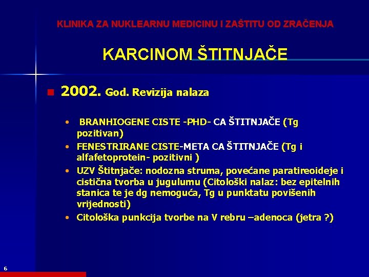 KLINIKA ZA NUKLEARNU MEDICINU I ZAŠTITU OD ZRAČENJA KARCINOM ŠTITNJAČE n 2002. God. Revizija