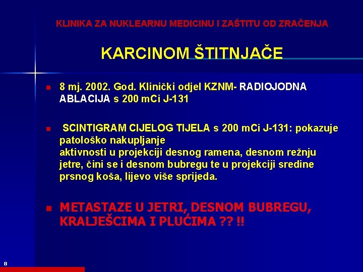 KLINIKA ZA NUKLEARNU MEDICINU I ZAŠTITU OD ZRAČENJA KARCINOM ŠTITNJAČE n 8 mj. 2002.