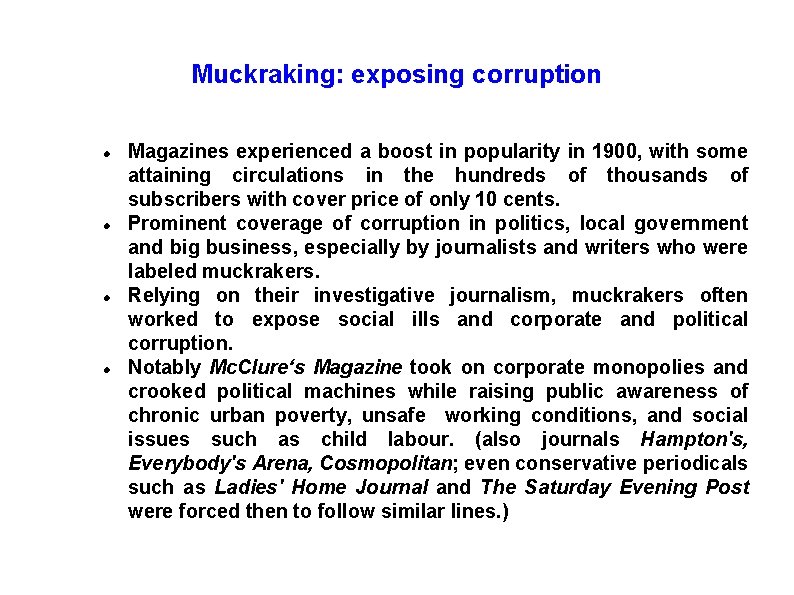 Muckraking: exposing corruption Magazines experienced a boost in popularity in 1900, with some attaining