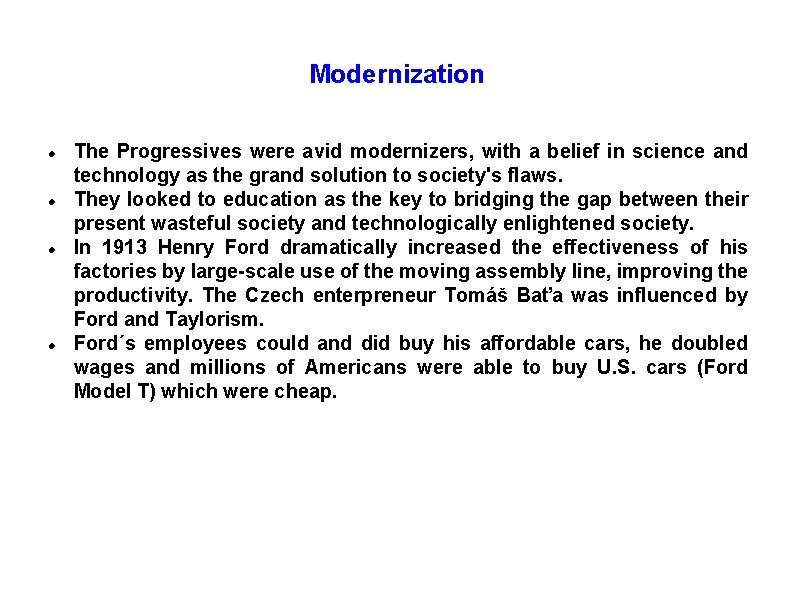 Modernization The Progressives were avid modernizers, with a belief in science and technology as