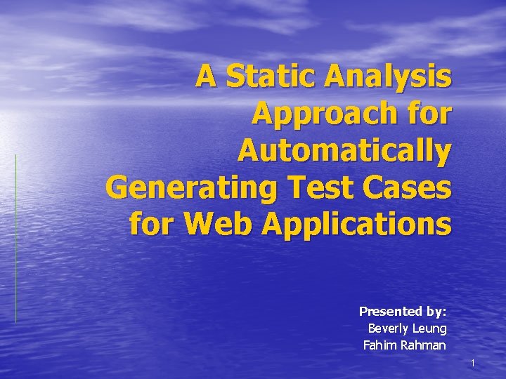 A Static Analysis Approach for Automatically Generating Test Cases for Web Applications Presented by: