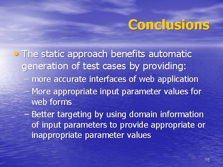 Conclusions • The static approach benefits automatic generation of test cases by providing: –