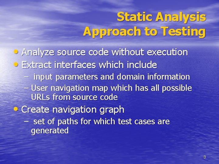 Static Analysis Approach to Testing • Analyze source code without execution • Extract interfaces