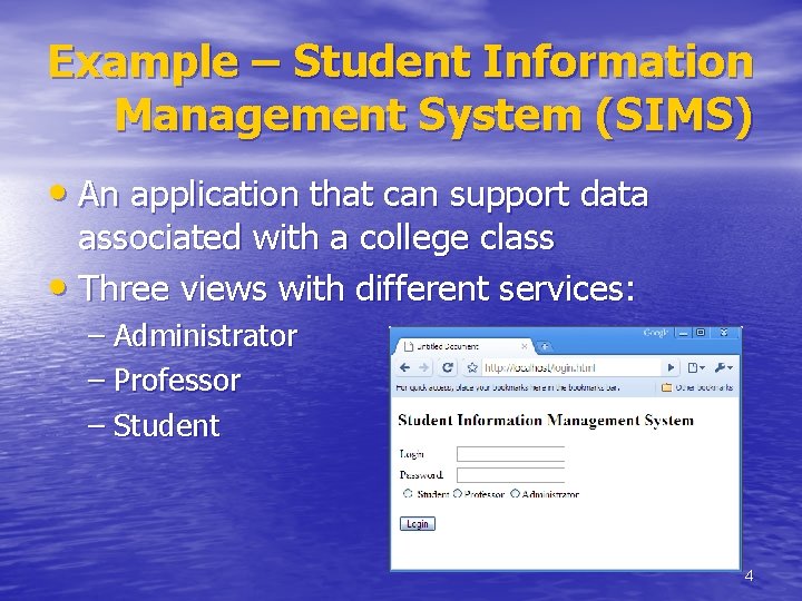 Example – Student Information Management System (SIMS) • An application that can support data