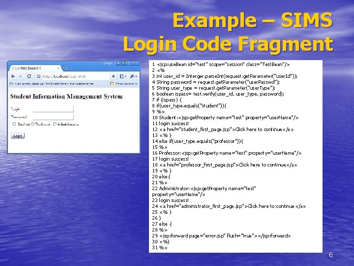 Example – SIMS Login Code Fragment 1 <jsp: use. Bean id="test" scope="session" class="Test. Bean"/>