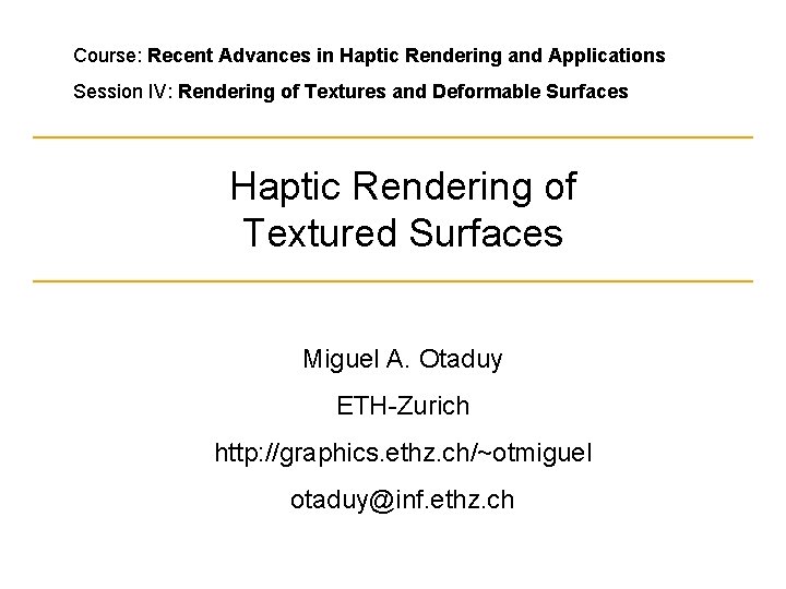 Course: Recent Advances in Haptic Rendering and Applications Session IV: Rendering of Textures and