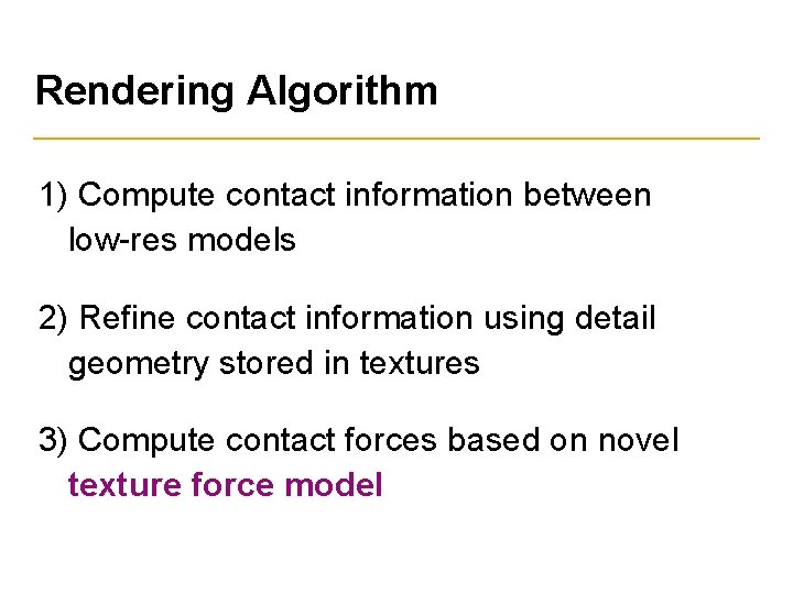 Rendering Algorithm 1) Compute contact information between low-res models 2) Refine contact information using