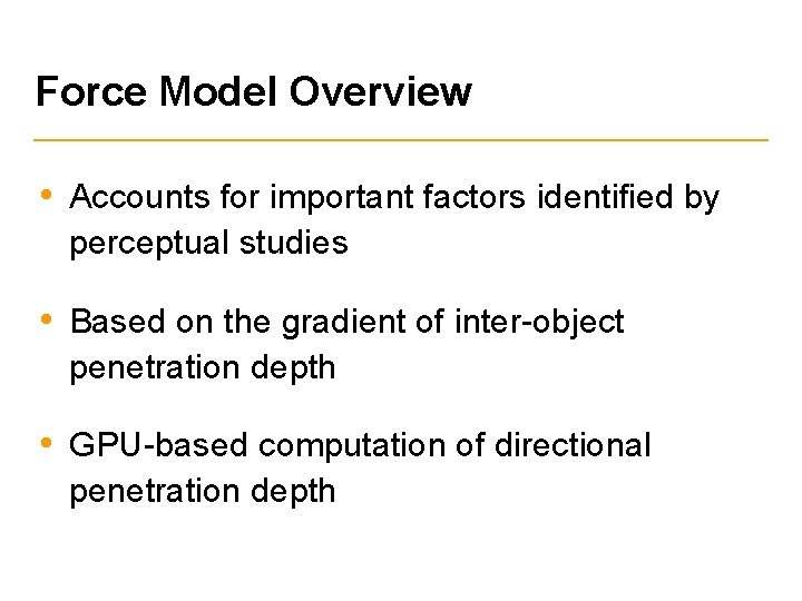 Force Model Overview • Accounts for important factors identified by perceptual studies • Based