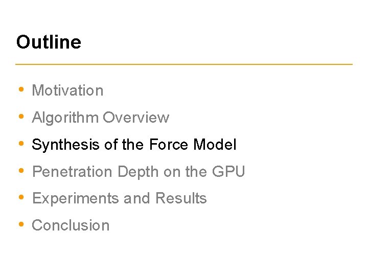 Outline • Motivation • Algorithm Overview • Synthesis of the Force Model • Penetration