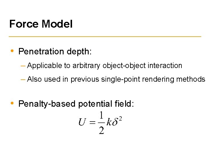 Force Model • Penetration depth: – Applicable to arbitrary object-object interaction – Also used