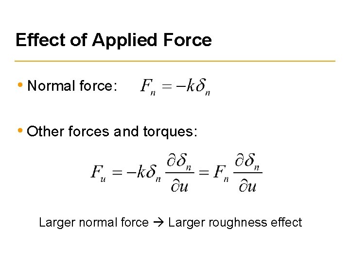 Effect of Applied Force • Normal force: • Other forces and torques: Larger normal