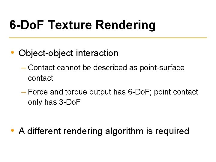 6 -Do. F Texture Rendering • Object-object interaction – Contact cannot be described as
