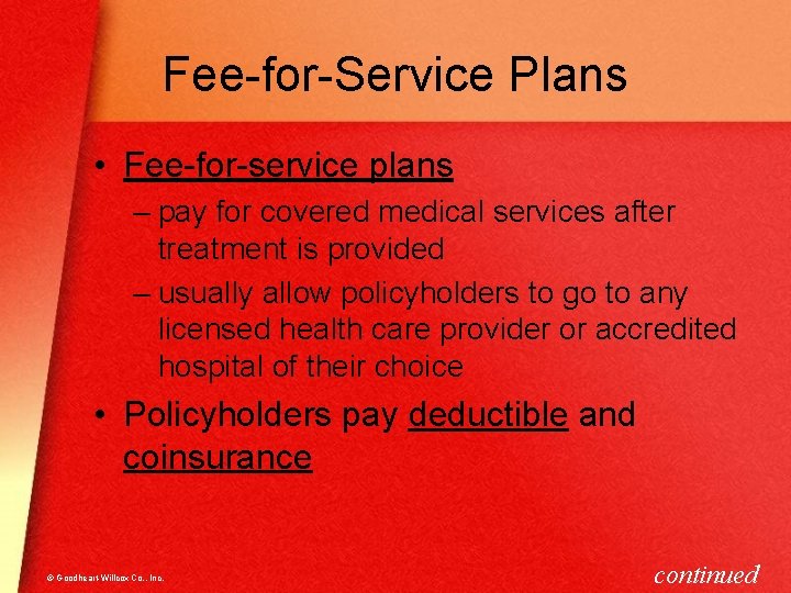 Fee-for-Service Plans • Fee-for-service plans – pay for covered medical services after treatment is