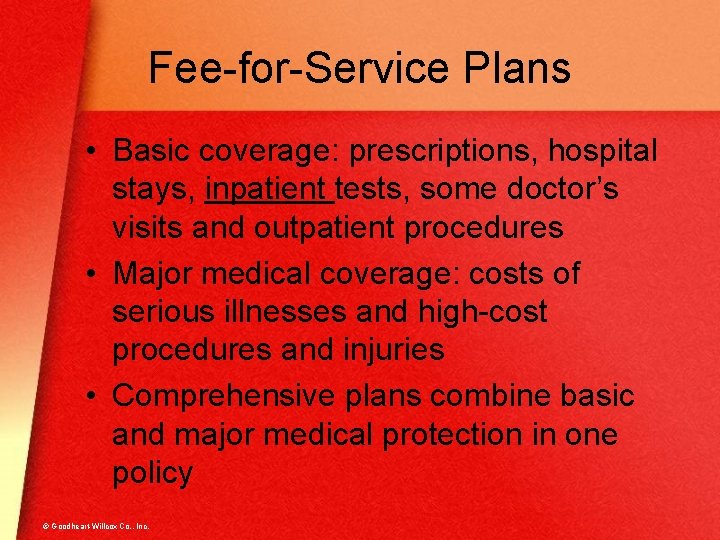 Fee-for-Service Plans • Basic coverage: prescriptions, hospital stays, inpatient tests, some doctor’s visits and