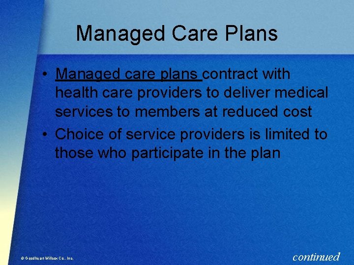 Managed Care Plans • Managed care plans contract with health care providers to deliver