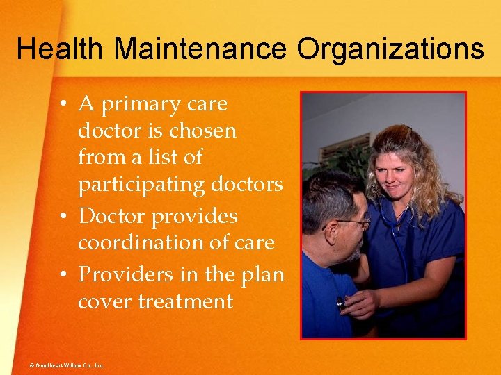 Health Maintenance Organizations • A primary care doctor is chosen from a list of
