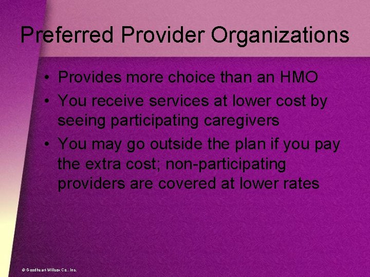 Preferred Provider Organizations • Provides more choice than an HMO • You receive services