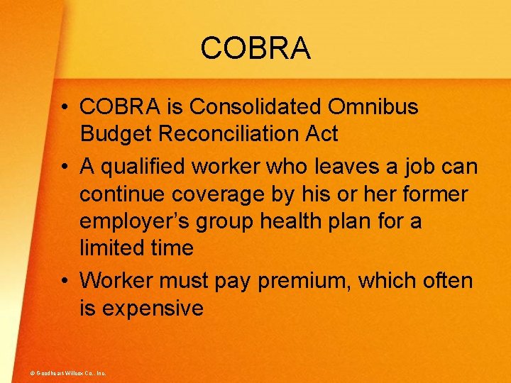COBRA • COBRA is Consolidated Omnibus Budget Reconciliation Act • A qualified worker who