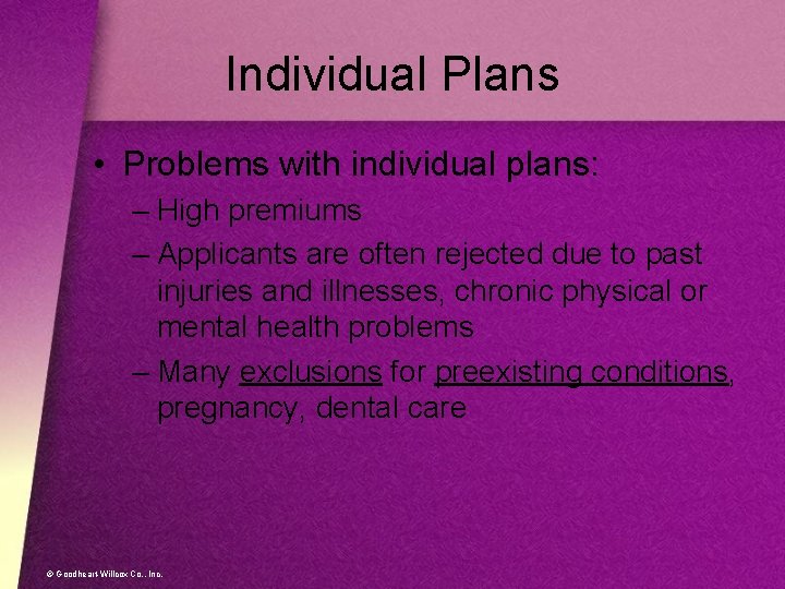 Individual Plans • Problems with individual plans: – High premiums – Applicants are often