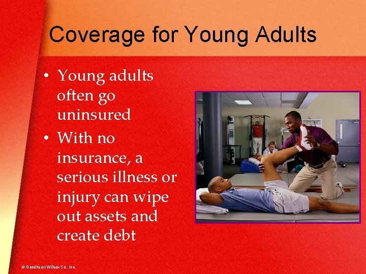 Coverage for Young Adults • Young adults often go uninsured • With no insurance,