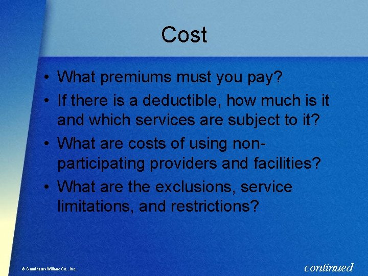 Cost • What premiums must you pay? • If there is a deductible, how