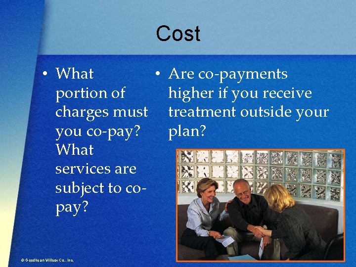 Cost • What • Are co-payments portion of higher if you receive charges must
